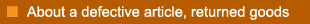 About a defective article, returned goods